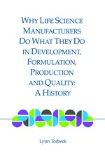 Why Life Science Manufacturers Do What They Do in Development, Formulation, Production and Quality: A History (single user digital version)
